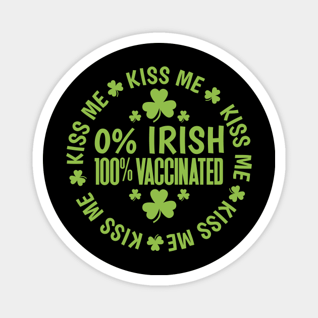 Kiss Me I'm 0% Irish 100% Vaccinated Magnet by Brobocop